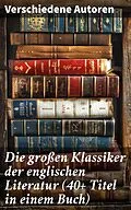 E-Book (epub) Die großen Klassiker der englischen Literatur (40+ Titel in einem Buch) von Charles Dickens, Mark Twain, Harriet Beecher Stowe