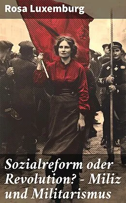 E-Book (epub) Sozialreform oder Revolution? - Miliz und Militarismus von Rosa Luxemburg