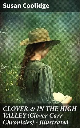 E-Book (epub) CLOVER &amp; IN THE HIGH VALLEY (Clover Carr Chronicles) - Illustrated von Susan Coolidge