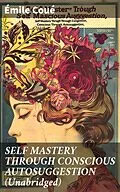E-Book (epub) SELF MASTERY THROUGH CONSCIOUS AUTOSUGGESTION (Unabridged) von Émile Coué