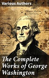 eBook (epub) The Complete Works of George Washington de George Washington, Washington Irving, Moncure D. Conway