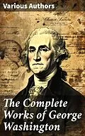 E-Book (epub) The Complete Works of George Washington von George Washington, Washington Irving, Moncure D. Conway