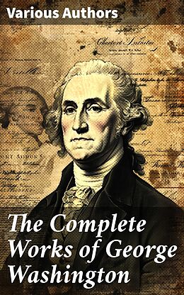 eBook (epub) The Complete Works of George Washington de George Washington, Washington Irving, Moncure D. Conway