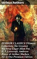 E-Book (epub) HORROR CLASSICS Ultimate Collection: The Greatest Works of Edgar Allan Poe, H. P. Lovecraft, Ambrose Bierce &amp; Arthur Machen - All in One Premium Edition von Edgar Allan Poe, Ambrose Bierce, Arthur Machen