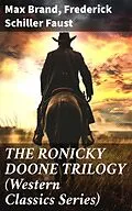 E-Book (epub) THE RONICKY DOONE TRILOGY (Western Classics Series) von Max Brand, Frederick Schiller Faust