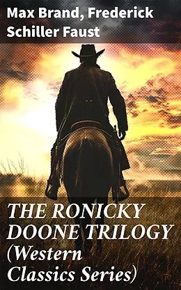 E-Book (epub) THE RONICKY DOONE TRILOGY (Western Classics Series) von Max Brand, Frederick Schiller Faust