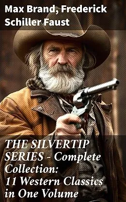 E-Book (epub) THE SILVERTIP SERIES - Complete Collection: 11 Western Classics in One Volume von Max Brand, Frederick Schiller Faust
