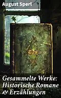 E-Book (epub) Gesammelte Werke: Historische Romane &amp; Erzählungen von August Sperl