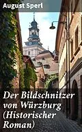 E-Book (epub) Der Bildschnitzer von Würzburg (Historischer Roman) von August Sperl