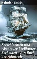 E-Book (epub) Seeschlachten und Abenteuer berühmter Seehelden - Ein Buch der Admirale von Heinrich Smidt