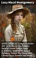 E-Book (epub) ANNE SHIRLEY Complete Series - ALL 14 Books in One Volume: Anne of Green Gables, Anne of Avonlea, Anne of the Island, Rainbow Valley, The Story Girl, Chronicles of Avonlea and more von Lucy Maud Montgomery