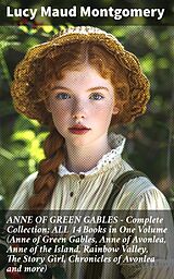 eBook (epub) ANNE OF GREEN GABLES - Complete Collection: ALL 14 Books in One Volume (Anne of Green Gables, Anne of Avonlea, Anne of the Island, Rainbow Valley, The Story Girl, Chronicles of Avonlea and more) de Lucy Maud Montgomery