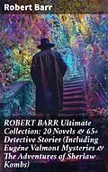 E-Book (epub) ROBERT BARR Ultimate Collection: 20 Novels & 65+ Detective Stories (Including Eugéne Valmont Mysteries & The Adventures of Sherlaw Kombs) von Robert Barr