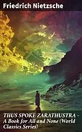 E-Book (epub) THUS SPOKE ZARATHUSTRA - A Book for All and None (World Classics Series) von Friedrich Nietzsche