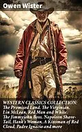 E-Book (epub) WESTERN CLASSICS COLLECTION: The Promised Land, The Virginian, Lin McLean, Red Man and White, The Jimmyjohn Boss, Napoleon Shave-Tail, Hank's Woman, A Kinsman of Red Cloud, Padre Ignacio and more von Owen Wister