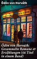 E-Book (epub) Ödön von Horváth: Gesammelte Romane &amp; Erzählungen (66 Titel in einem Band) von Ödön von Horváth