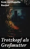 E-Book (epub) Trotzkopf als Großmutter von Suze La Chapelle-Roobol