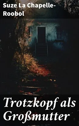 E-Book (epub) Trotzkopf als Großmutter von Suze La Chapelle-Roobol