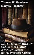 E-Book (epub) DETECTIVE HAMILTON CLEEK MYSTERIES - 8 Thriller Classics in One Premium Edition von Thomas W. Hanshew, Mary E. Hanshew