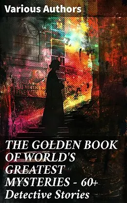 E-Book (epub) THE GOLDEN BOOK OF WORLD'S GREATEST MYSTERIES - 60+ Detective Stories von Mark Twain, Edgar Allan Poe, Guy de Maupassant