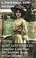 E-Book (epub) AUNT JANE'S NIECES - Complete Collection: 10 Children's Books in One Volume von L. Frank Baum, Edith Van Dyne