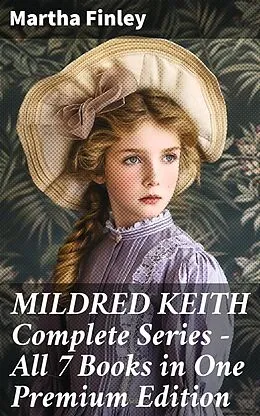 E-Book (epub) MILDRED KEITH Complete Series - All 7 Books in One Premium Edition von Martha Finley