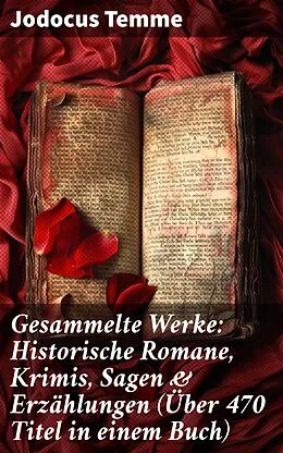 E-Book (epub) Gesammelte Werke: Historische Romane, Krimis, Sagen &amp; Erzählungen (Über 470 Titel in einem Buch) von Jodocus Temme