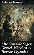 E-Book (epub) Alte deutsche Sagen, Grusel-Märchen &amp; Horror-Legenden von Jodocus Temme