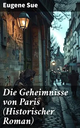 E-Book (epub) Die Geheimnisse von Paris (Historischer Roman) von Eugene Sue