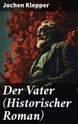 E-Book (epub) Der Vater (Historischer Roman) von Jochen Klepper