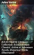 E-Book (epub) JULES VERNE Ultimate Collection: Science Fiction Classics, Action & Adventure Novels, Historical Works (Illustrated) von Jules Verne