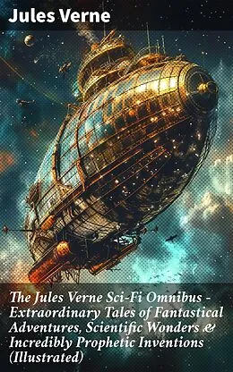 E-Book (epub) The Jules Verne Sci-Fi Omnibus - Extraordinary Tales of Fantastical Adventures, Scientific Wonders &amp; Incredibly Prophetic Inventions (Illustrated) von Jules Verne