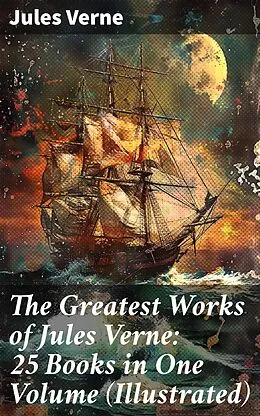 E-Book (epub) The Greatest Works of Jules Verne: 25 Books in One Volume (Illustrated) von Jules Verne