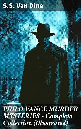 E-Book (epub) PHILO VANCE MURDER MYSTERIES - Complete Collection (Illustrated) von S.S. Van Dine
