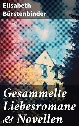 E-Book (epub) Gesammelte Liebesromane &amp; Novellen von Elisabeth Bürstenbinder