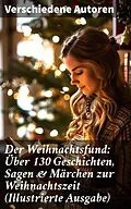 E-Book (epub) Der Weihnachtsfund: Über 130 Geschichten, Sagen &amp; Märchen zur Weihnachtszeit (Illustrierte Ausgabe) von Wilhelm Raabe, Paula Dehmel, Selma Lagerlöf