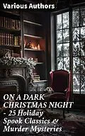 E-Book (epub) ON A DARK CHRISTMAS NIGHT - 25 Holiday Spook Classics &amp; Murder Mysteries von Charles Dickens, Robert Louis Stevenson, Arthur Conan Doyle