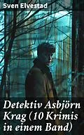 E-Book (epub) Detektiv Asbjörn Krag (10 Krimis in einem Band) von Sven Elvestad