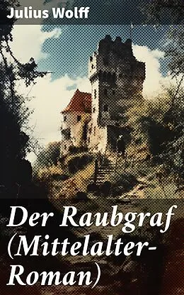 E-Book (epub) Der Raubgraf (Mittelalter-Roman) von Julius Wolff
