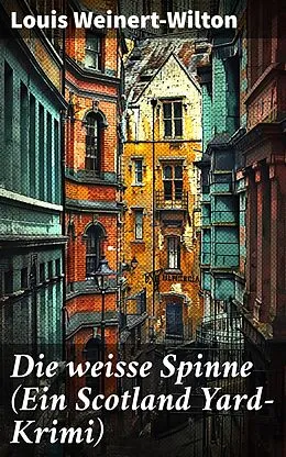 E-Book (epub) Die weisse Spinne (Ein Scotland Yard-Krimi) von Louis Weinert-Wilton