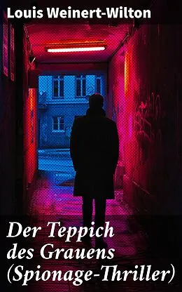 E-Book (epub) Der Teppich des Grauens (Spionage-Thriller) von Louis Weinert-Wilton