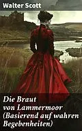 E-Book (epub) Die Braut von Lammermoor (Basierend auf wahren Begebenheiten) von Walter Scott