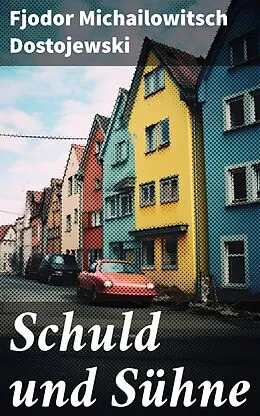 E-Book (epub) Schuld und Sühne von Fjodor Michailowitsch Dostojewski