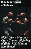E-Book (epub) Fight Like a Marine - Close Combat Fighting (Official U.S. Marine Handbook) von U. S. Department Of Defense