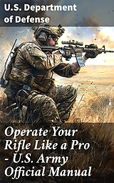 eBook (epub) Operate Your Rifle Like a Pro - U.S. Army Official Manual de U.S. Department of Defense