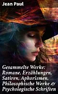 E-Book (epub) Gesammelte Werke: Romane, Erzählungen, Satiren, Aphorismen, Philosophische Werke &amp; Psychologische Schriften von Jean Paul