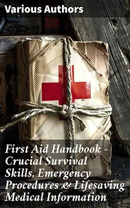 E-Book (epub) First Aid Handbook - Crucial Survival Skills, Emergency Procedures & Lifesaving Medical Information von Department of the Army, Department of the Navy, Department of the Air Force