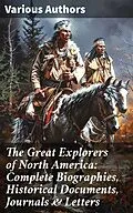 E-Book (epub) The Great Explorers of North America: Complete Biographies, Historical Documents, Journals &amp; Letters von Stephen Leacock, Edward Everett Hale, Julius E. Olson