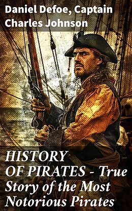 eBook (epub) HISTORY OF PIRATES - True Story of the Most Notorious Pirates de Daniel Defoe, Captain Charles Johnson