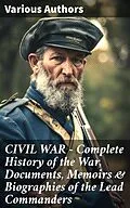 E-Book (epub) CIVIL WAR - Complete History of the War, Documents, Memoirs &amp; Biographies of the Lead Commanders von John Esten Cooke, Abraham Lincoln, James Ford Rhodes